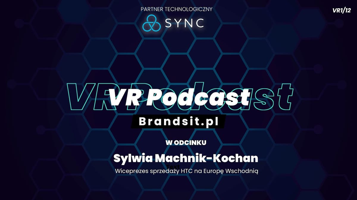VR Podcast - Jak VR zmienia rzeczywistość biznesową