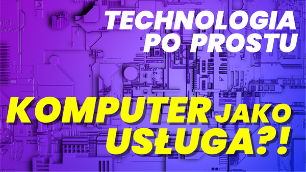 Technologia. Po prostu: Komputer jako usługa